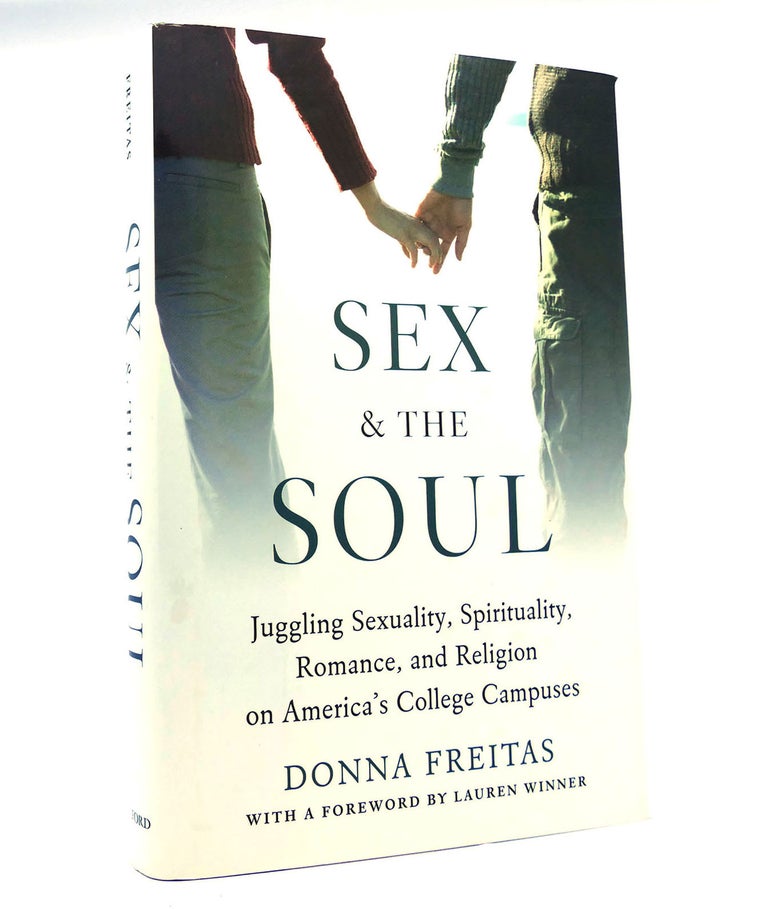 Item #152636 SEX AND THE SOUL Juggling Sexuality, Spirituality, Romance, and Religion on America's College Campuses. Donna Freitas.