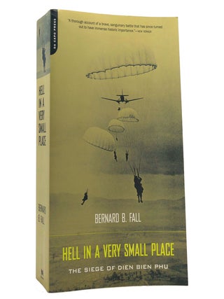 Item #152694 HELL IN A VERY SMALL PLACE The Siege of Dien Bien Phu. Bernard Fall, Bernard B. Fall