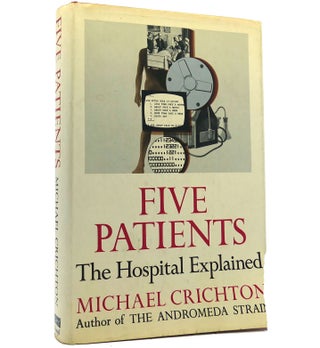 Item #152769 FIVE PATIENTS The Hospital Explained. Michael Crichton