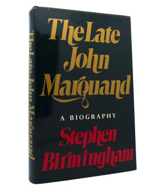 Item #152824 THE LATE JOHN MARQUAND A Biography. Stephen Birmingham