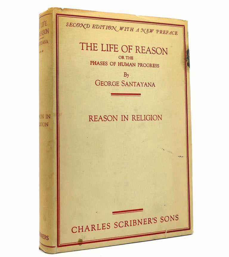 Item #152849 THE LIFE OF REASON Reason in Religion. George Santayana.