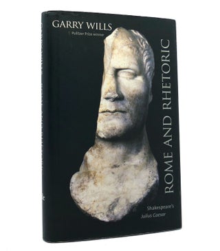 Item #153088 ROME AND RHETORIC Shakespeare's Julius Caesar. Garry Wills