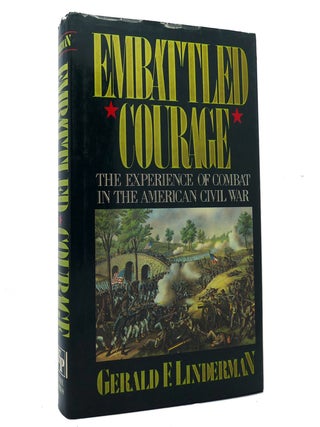 Item #153107 EMBATTLED COURAGE The Experience of Combat in the American Civil War. Gerald F....