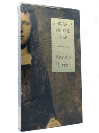 Item #153145 SERVANTS OF THE MAP; Stories. Andrea Barrett