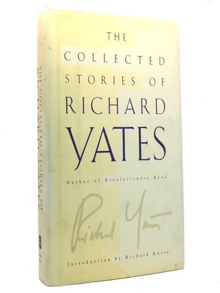 Item #153402 THE COLLECTED STORIES OF RICHARD YATES. Richard Yates, Richard Russo