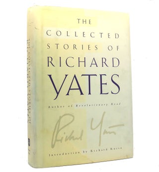 Item #153402 THE COLLECTED STORIES OF RICHARD YATES. Richard Yates, Richard Russo
