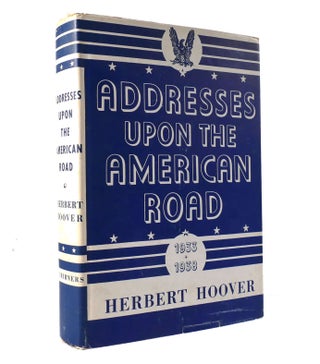 Item #153477 ADDRESSES UPON THE AMERICAN ROAD 1933 - 1938. Herbert Hoover