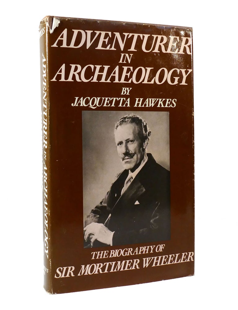 Item #153492 ADVENTURER IN ARCHAEOLOGY; The Biography of Sir Mortimer Wheeler. Jacquetta Hawkes.