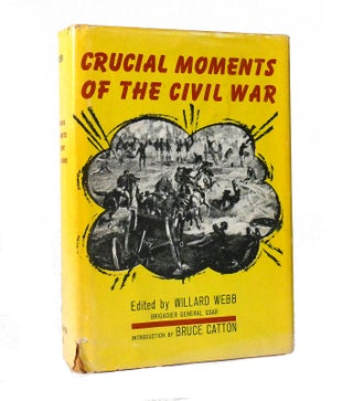 Item #153569 CRUCIAL MOMENTS OF THE CIVIL WAR. Willard Webb Bruce Catton, Intro