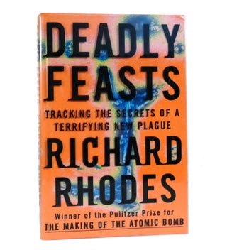 Item #153898 DEADLY FEASTS Tracking the Secrets of a Terrifying New Plague. Richard Rhodes