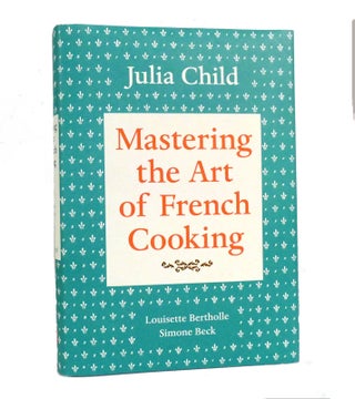 Item #154025 MASTERING THE ART OF FRENCH COOKING, VOLUME I. Julia Child, Louisette Bertholle,...