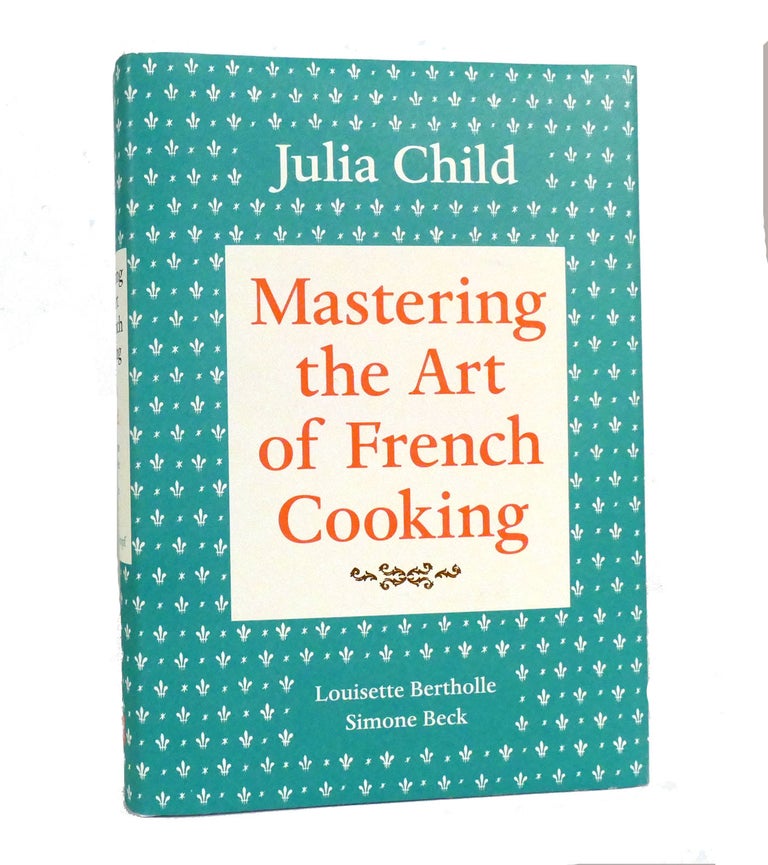 Item #154025 MASTERING THE ART OF FRENCH COOKING, VOLUME I. Julia Child, Louisette Bertholle, Simone Beck.