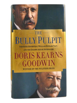 Item #154515 THE BULLY PULPIT Theodore Roosevelt, William Howard Taft, and the Golden Age of...