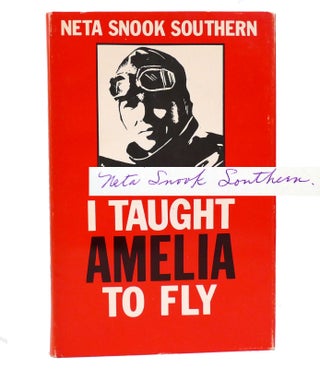 I TAUGHT AMELIA TO FLY Signed. Neta Snook Southern.