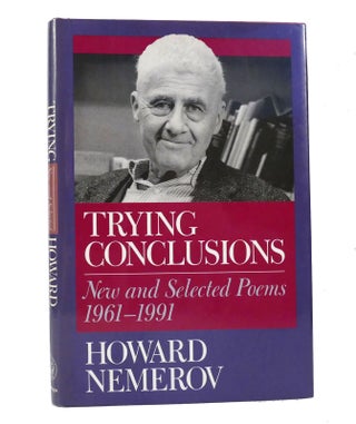 Item #154841 TRYING CONCLUSIONS New and Selected Poems, 1961-1991. Howard Nemerov