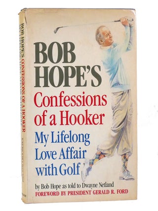 Item #154861 BOB HOPE'S CONFESSIONS OF A HOOKER; My Lifelong Love Affair with Golf. Bob Hope