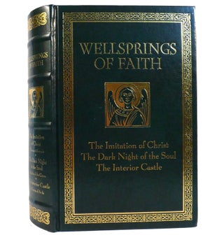 Item #154909 WELLSPRINGS OF FAITH The Imitation of Christ / the Dark Night of the Soul / the...