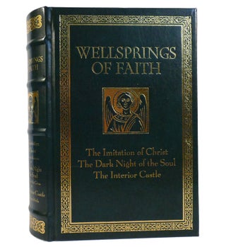 Item #154910 WELLSPRINGS OF FAITH The Imitation of Christ / the Dark Night of the Soul / the...