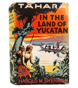Item #155084 TAHARA IN THE LAND OF YUCATAN. Harold M. Sherman