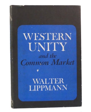 Item #155106 WESTERN UNITY And the Common Market. Walter Lippmann