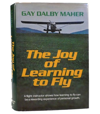 Item #155165 THE JOY OF LEARNING TO FLY. Gay Dalby Maher