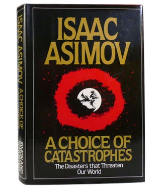 Item #155252 A CHOICE OF CATASTROPHES : The Disasters That Threaten Our World. Isaac Asimov