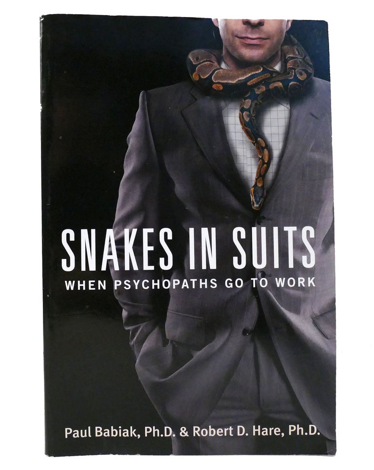 Item #155576 SNAKES IN SUITS When Psychopaths Go to Work. Dr. Paul Babiak, Dr. Robert D. Hare.