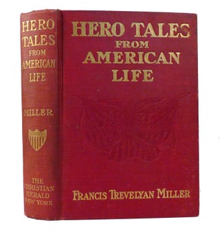Item #155732 HERO TALES FROM AMERICAN LIFE. Francis Trevelyan Miller