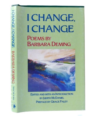 Item #155746 I CHANGE, I CHANGE - POEMS BY BARBARA DEMING. Barbara Deming, Judith McDaniel