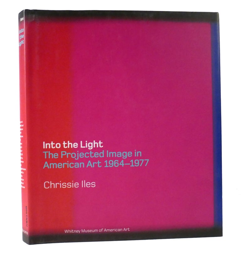 Item #155860 INTO THE LIGHT The Projected Image in American Art, 1964-1977. Chrissie Iles.