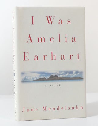 Item #155866 I WAS AMELIA EARHART. Jane Mendelsohn