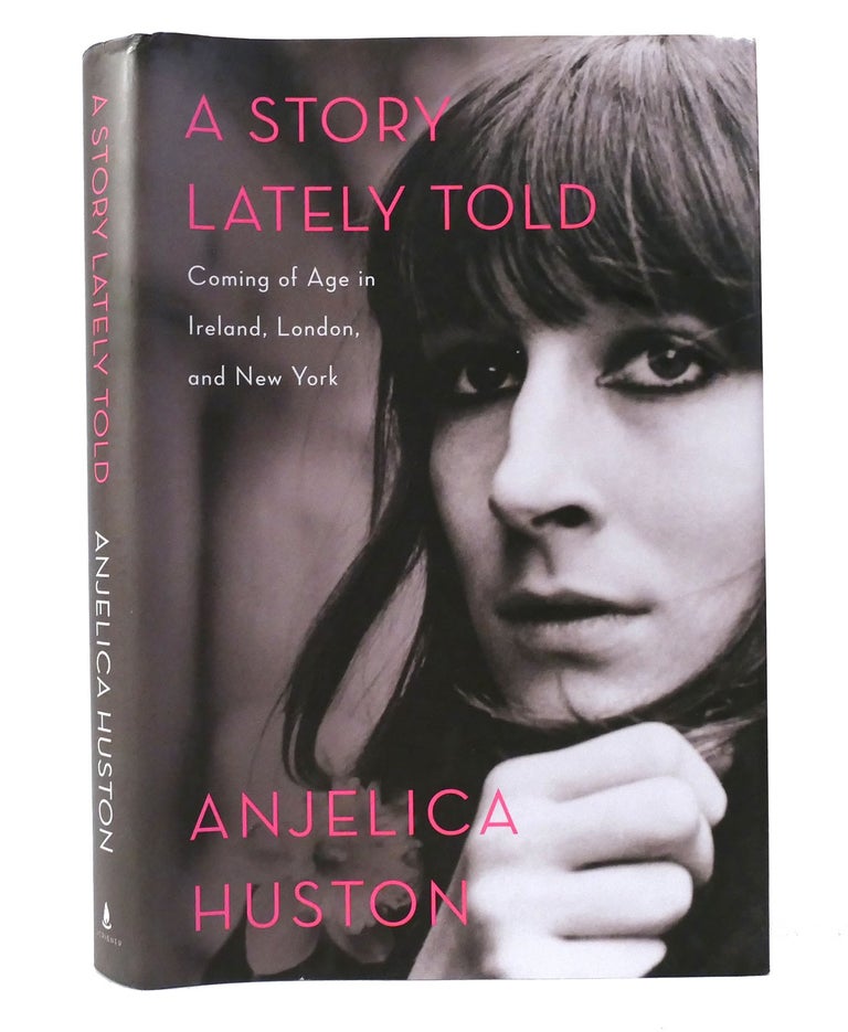 Item #155884 A STORY LATELY TOLD Coming of Age in Ireland, London, and New York. Anjelica Huston.
