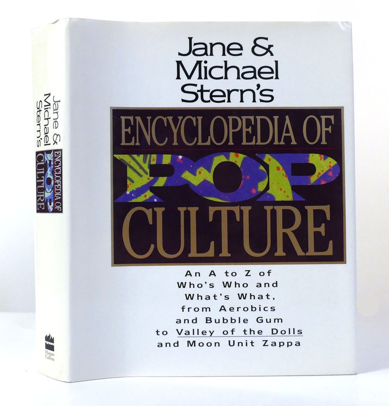 Item #155906 JANE & MICHAEL STERN'S ENCYCLOPEDIA OF POP CULTURE An a to Z Guide to Who's Who and What's What, from Aerobics and Bubble Gum to Valley of the Dolls. Jane Stern, Michael Stern.