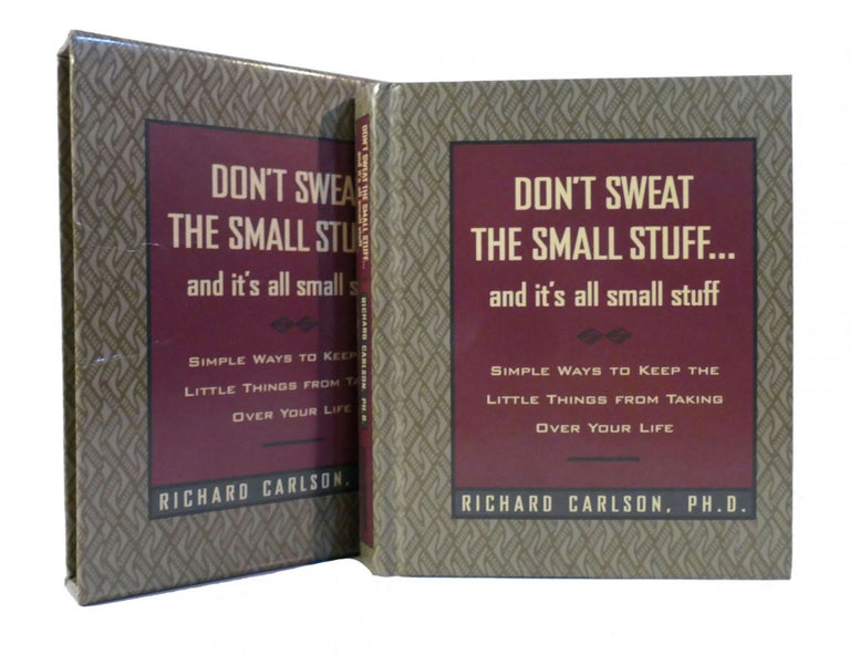 Item #155915 DON'T SWEAT THE SMALL STUFF AND IT'S ALL SMALL STUFF Simple Ways to Keep the Little Things from Taking over Your Life. Richard Carlson.