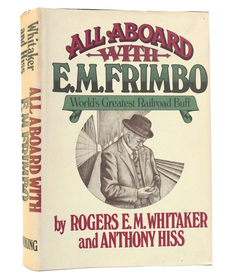 Item #155970 ALL ABOARD WITH E. M. FRIMBO Word's Greatest Railroad Buff. Rogers E. M. Whitaker, Anthony Hiss.