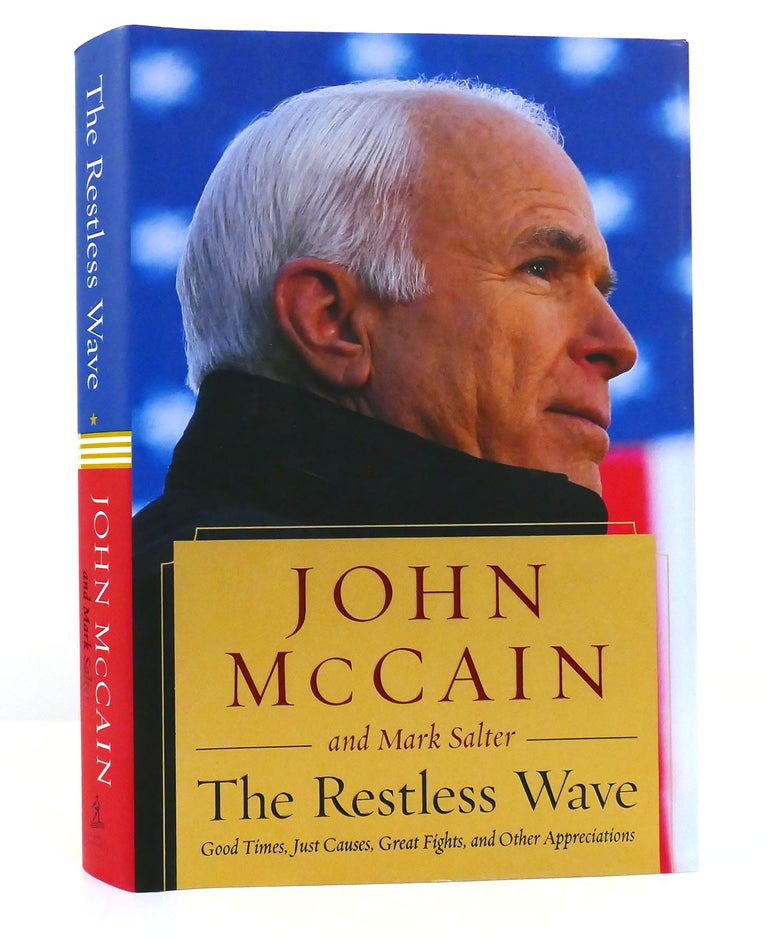 Item #155973 THE RESTLESS WAVE Good Times, Just Causes, Great Fights, and Other Appreciations. John McCain, Mark Salter.