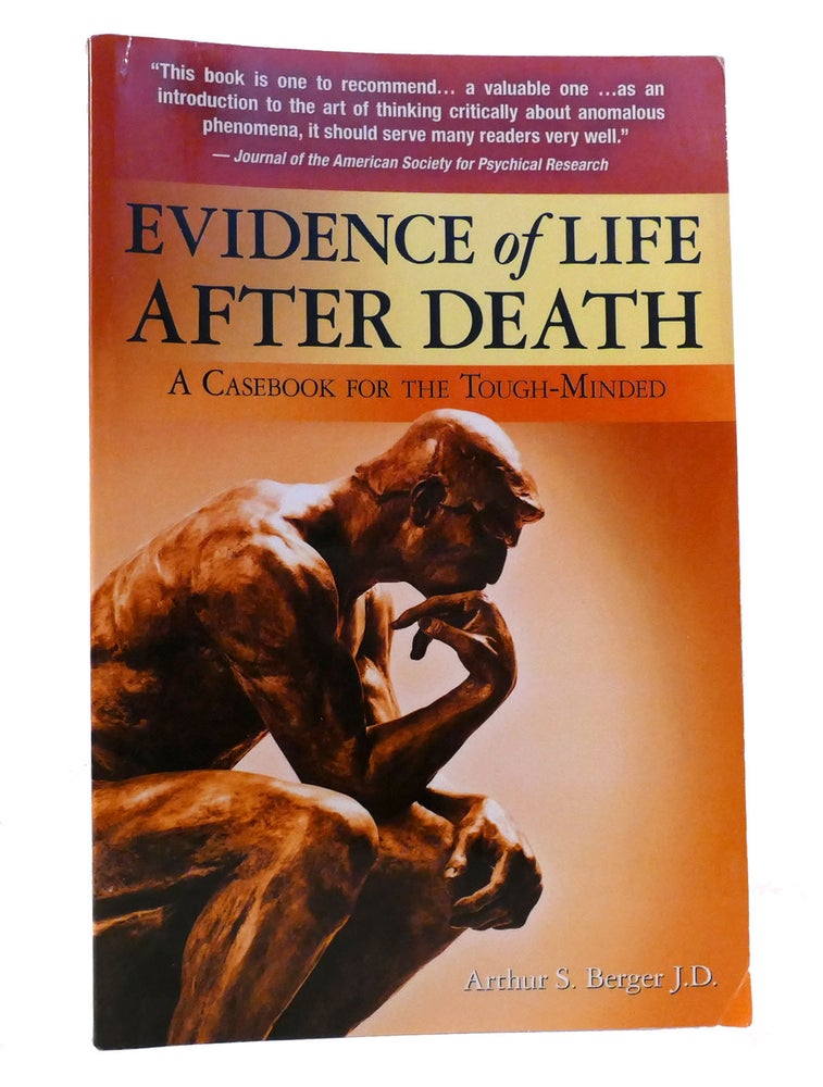 Item #156022 EVIDENCE OF LIFE AFTER DEATH A Casebook for the Tough-Minded. Arthur S. Berger J. D.