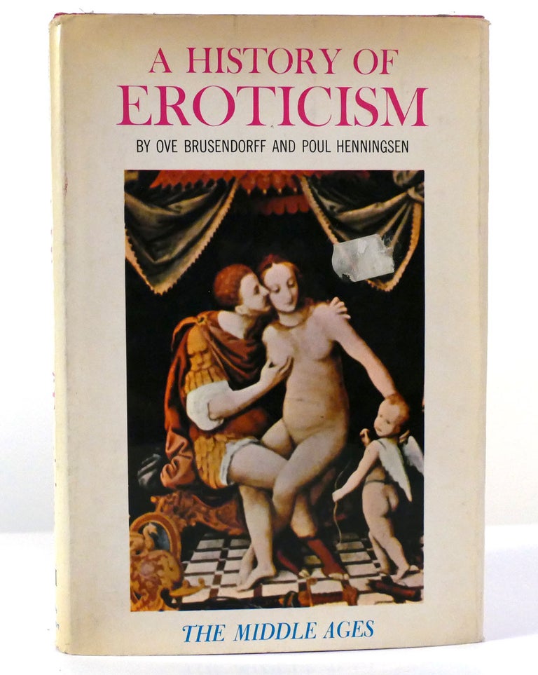 Item #156029 A HISTORY OF EROTICISM The Middle Ages. Poul Henningsen Ove Brusendorff.