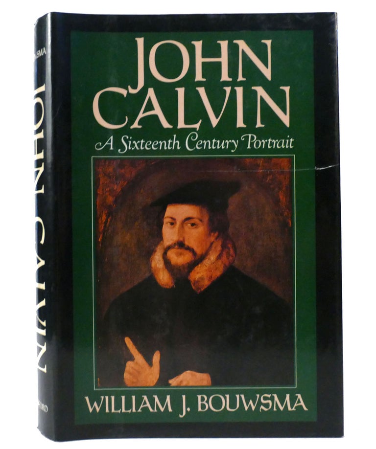 Item #156099 JOHN CALVIN A Sixteenth Century Portrait. William J. Bouwsma.