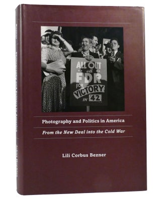 Item #156315 PHOTOGRAPHY AND POLITICS IN AMERICA From the New Deal Into the Cold War. Dr. Lili...