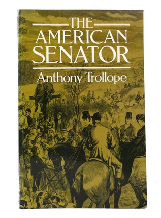 Item #156360 THE AMERICAN SENATOR. Anthony Trollope