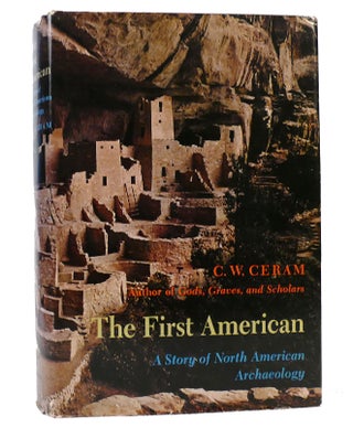 Item #156522 THE FIRST AMERICAN A Story of North American Archaeology. C W. Ceram