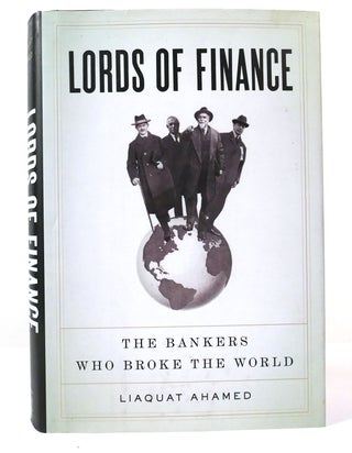 Item #156793 LORDS OF FINANCE The Bankers Who Broke the World. Liaquat Ahamed