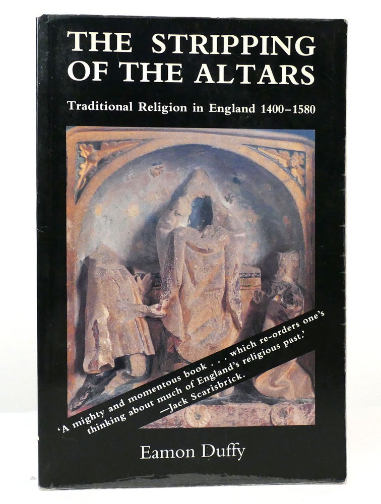Item #157193 THE STRIPPING OF THE ALTARS Traditional Religion in England, 1400-1580. Eamon Duffy.