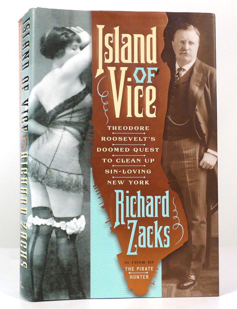 Item #157448 ISLAND OF VICE; Theodore Roosevelt's Doomed Quest to Clean Up Sin-Loving New York. Richard Zacks.