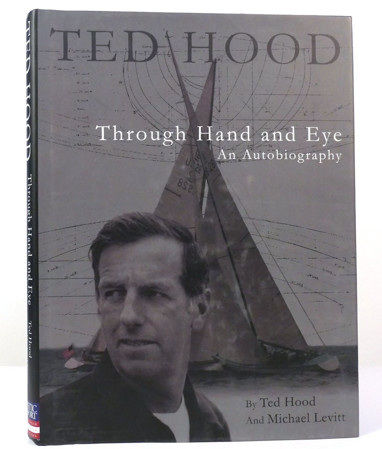 Item #157456 TED HOOD THROUGH HAND AND EYE An Autobiography. Ted Hood.