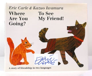 Item #157463 WHERE ARE YOU GOING? TO SEE MY FRIEND! SIGNED. Eric Carle Kazuo Iwamura