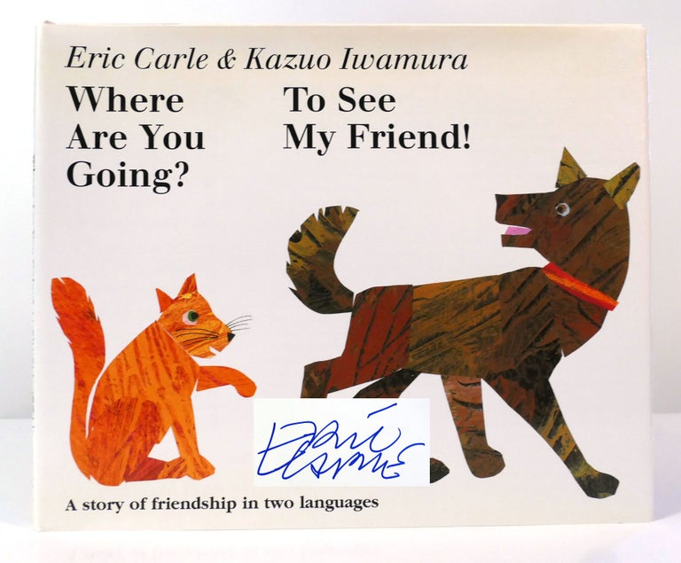Item #157463 WHERE ARE YOU GOING? TO SEE MY FRIEND! SIGNED. Eric Carle Kazuo Iwamura.