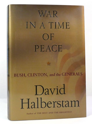 Item #157476 WAR IN A TIME OF PEACE Bush, Clinton, and the Generals. David Halberstam