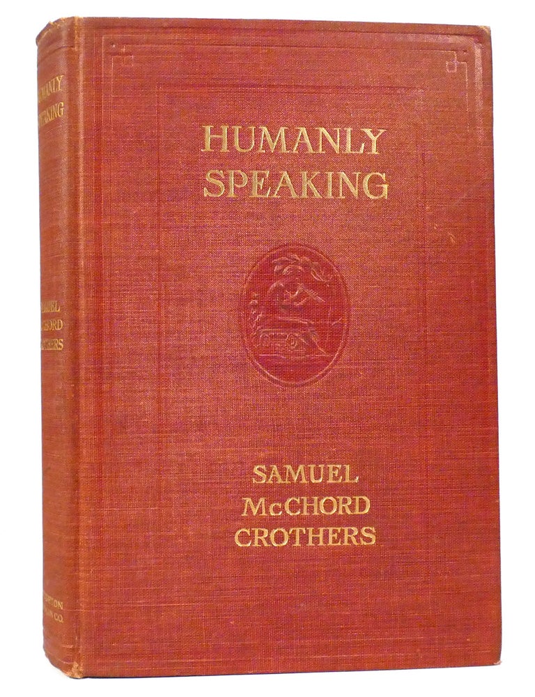 Item #157512 HUMANLY SPEAKING. Samuel McChord Crothers.